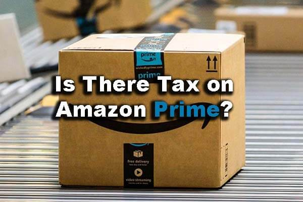 Does Amazon Prime Charge Tax In 2022?