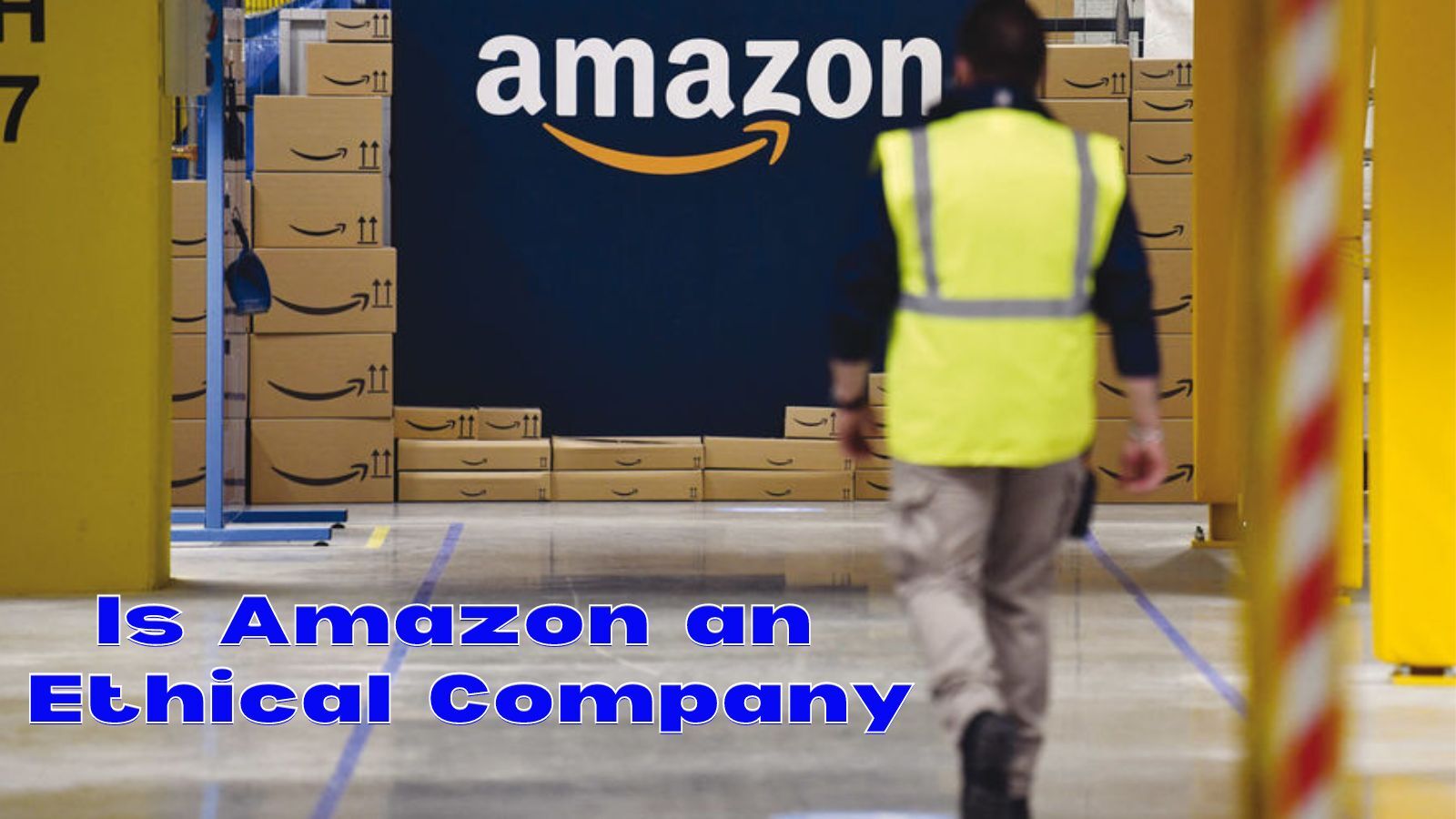 Is Amazon An Ethical Company? (Our 2023's Case Study)